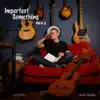 Jack Manley - Imperfect Something, Pt. 2
